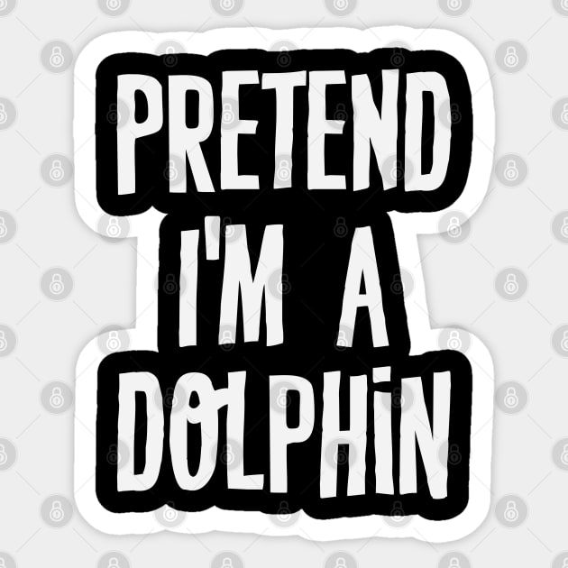 Pretend I'm A Dolphin Sticker by storyofluke